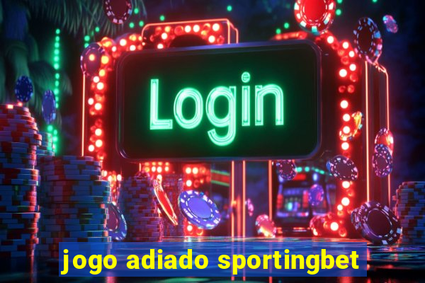 jogo adiado sportingbet